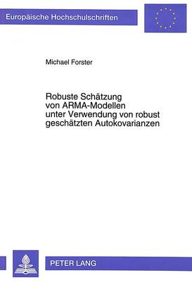 Book cover for Robuste Schaetzung Von Arma-Modellen Unter Verwendung Von Robust Geschaetzten Autokovarianzen