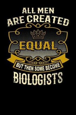 Cover of All Men Are Created Equal But Then Some Become Biologists