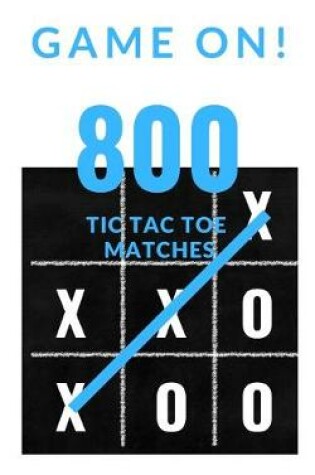 Cover of Game On! 800 Tic Tac Toe Matches