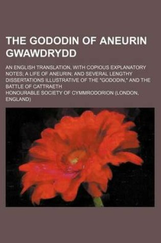 Cover of The Gododin of Aneurin Gwawdrydd; An English Translation, with Copious Explanatory Notes a Life of Aneurin and Several Lengthy Dissertations Illustrative of the "Gododin," and the Battle of Cattraeth