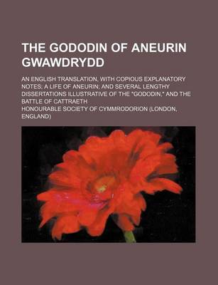 Book cover for The Gododin of Aneurin Gwawdrydd; An English Translation, with Copious Explanatory Notes a Life of Aneurin and Several Lengthy Dissertations Illustrative of the "Gododin," and the Battle of Cattraeth