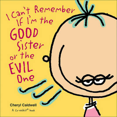 Book cover for I Can't Remember If I'm the Good Sister or the Evil One