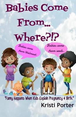 Cover of Babies Come From... Where?!?