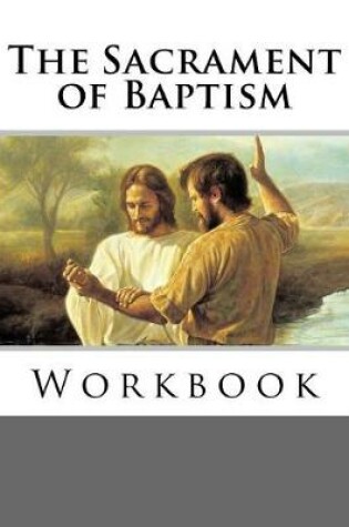 Cover of The Sacrament of Baptism Workbook