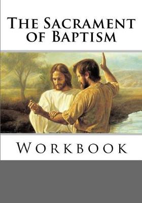 Book cover for The Sacrament of Baptism Workbook