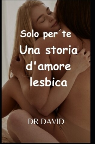 Cover of Solo per te Una storia d'amore lesbica