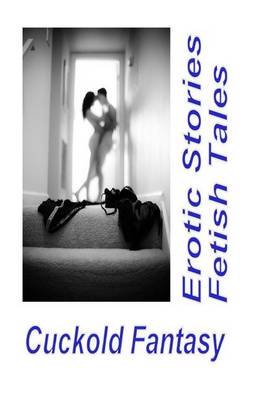 Book cover for Cuckold Fantasy Erotic Stories Fetish Tales