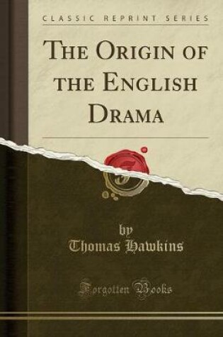 Cover of The Origin of the English Drama (Classic Reprint)