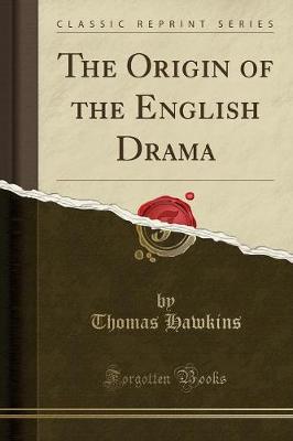 Book cover for The Origin of the English Drama (Classic Reprint)