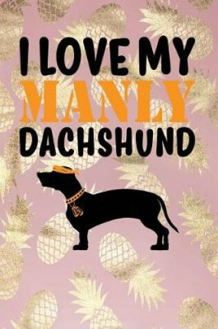 Cover of I Love My Manly Dachshund