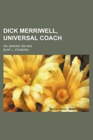Cover of Dick Merriwell, Universal Coach; Or, Making 'em Win