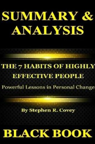 Cover of Summary & Analysis : The 7 Habits of Highly Effective People By Stephen R. Covey : Powerful Lessons in Personal Change