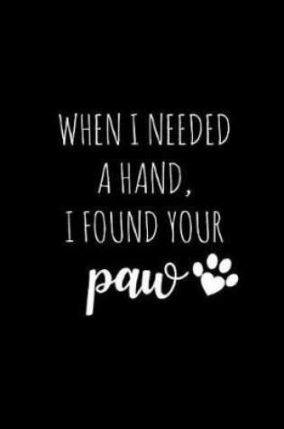 Cover of When I Needed a Hand I Found Your Paw