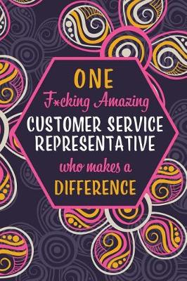 Book cover for One F*cking Amazing Customer Service Representative Who Makes A Difference