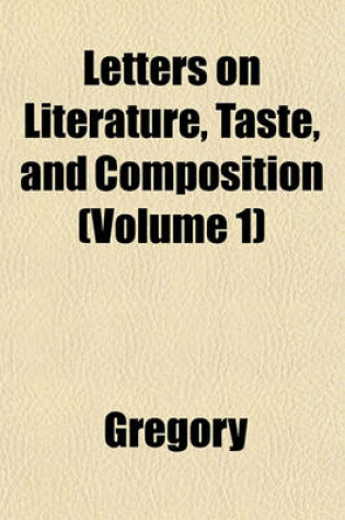 Cover of Letters on Literature, Taste, and Composition (Volume 1)