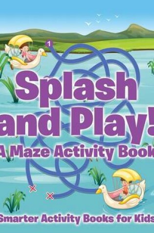 Cover of Splash and Play! a Maze Activity Book