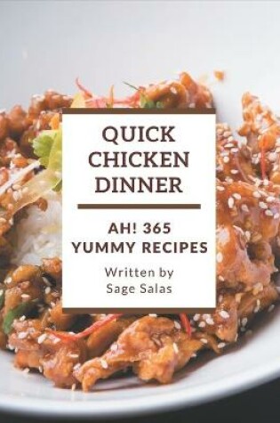 Cover of Ah! 365 Yummy Quick Chicken Dinner Recipes