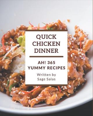 Book cover for Ah! 365 Yummy Quick Chicken Dinner Recipes