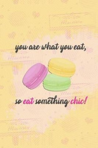 Cover of You Are What You Eat, So Eat Something Chic!