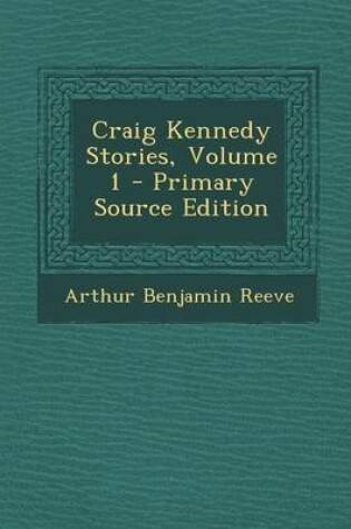 Cover of Craig Kennedy Stories, Volume 1 - Primary Source Edition