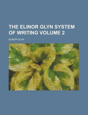 Book cover for The Elinor Glyn System of Writing Volume 2