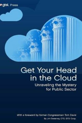 Cover of Get Your Head in the Cloud: Unraveling the Mystery for Public Sector