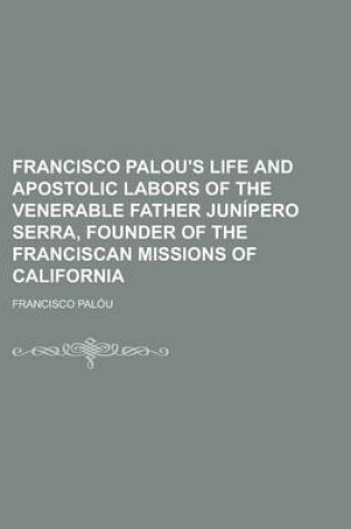 Cover of Francisco Palou's Life and Apostolic Labors of the Venerable Father Junipero Serra, Founder of the Franciscan Missions of California