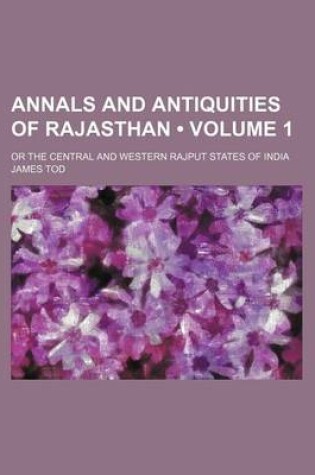 Cover of Annals and Antiquities of Rajasthan (Volume 1); Or the Central and Western Rajput States of India