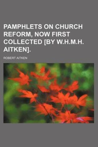Cover of Pamphlets on Church Reform, Now First Collected [By W.H.M.H. Aitken].