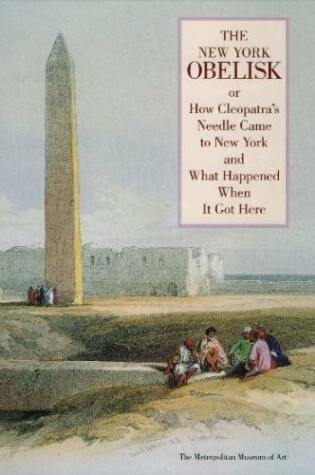 Cover of The New York Obelisk, Or, How Cleopatra's Needle Came to New York and What Happened When It Got Here