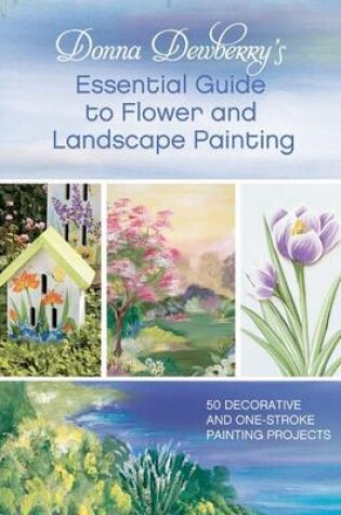 Cover of Donna Dewberry's Essential Guide to Flower and Landscape Painting