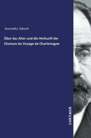 Cover of UEber das Alter und die Herkunft der Chanson du Voyage de Charlemagne