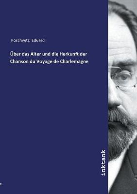 Book cover for UEber das Alter und die Herkunft der Chanson du Voyage de Charlemagne