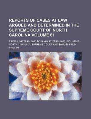 Book cover for Reports of Cases at Law Argued and Determined in the Supreme Court of North Carolina Volume 61; From June Term 1866 to January Term 1868, Inclusive