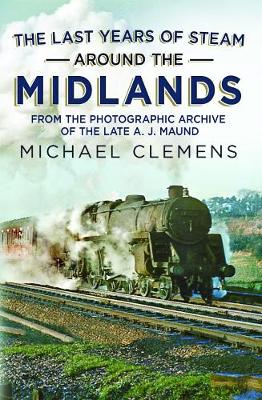 Book cover for The Last Years of Steam Around the Midlands