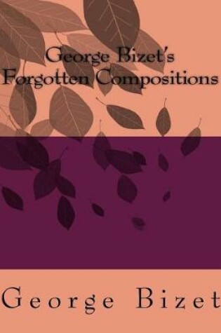 Cover of George Bizet's Forgotten Compositions