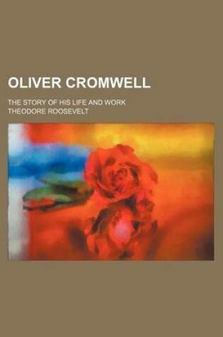 Cover of Oliver Cromwell (Volume 22); The Story of His Life and Work