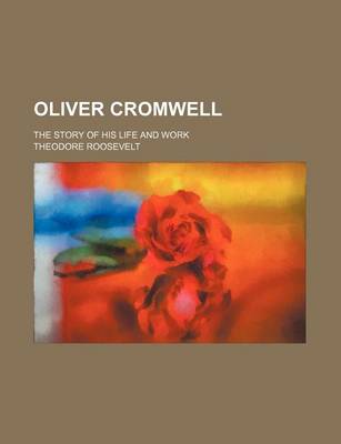 Book cover for Oliver Cromwell (Volume 22); The Story of His Life and Work