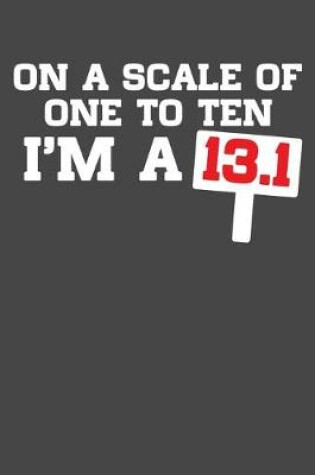 Cover of On A Scale Of One To Ten I'm A 13.1