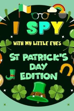 Cover of I Spy With My Little Eye St. Patrick's Day Edition