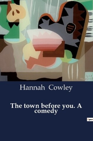 Cover of The town before you. A comedy