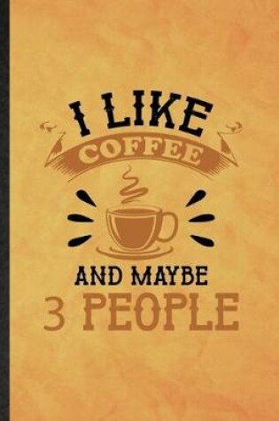 Cover of I Like Coffee and Maybe 3 People