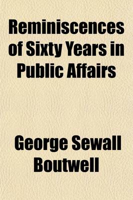 Book cover for Reminiscences of Sixty Years in Public Affairs; Governor of Massachusetts, 1851-1852 Volume 1