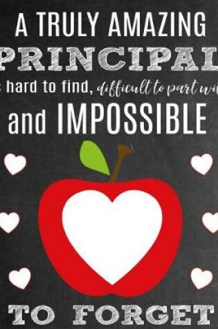 Cover of A Truly Amazing Principal Is Hard to Find, Difficult to Part with and Impossible to Forget