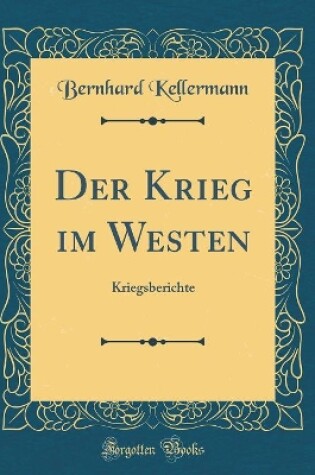 Cover of Der Krieg im Westen: Kriegsberichte (Classic Reprint)