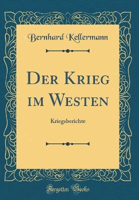 Book cover for Der Krieg im Westen: Kriegsberichte (Classic Reprint)