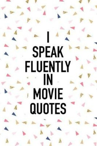 Cover of I Speak Fluently in Movie Quotes