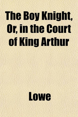 Book cover for The Boy Knight, Or, in the Court of King Arthur