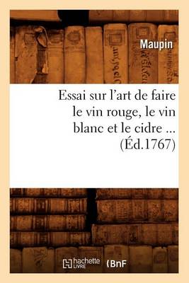 Cover of Essai Sur l'Art de Faire Le Vin Rouge, Le Vin Blanc Et Le Cidre (Ed.1767)