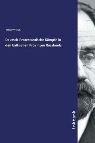 Cover of Deutsch-Protestantische Kampfe in den baltischen Provinzen Russlands